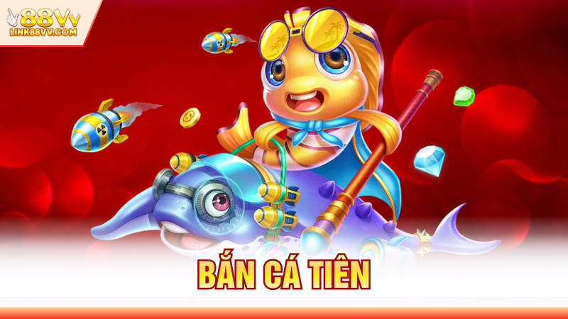 Bắn Cá Tiên