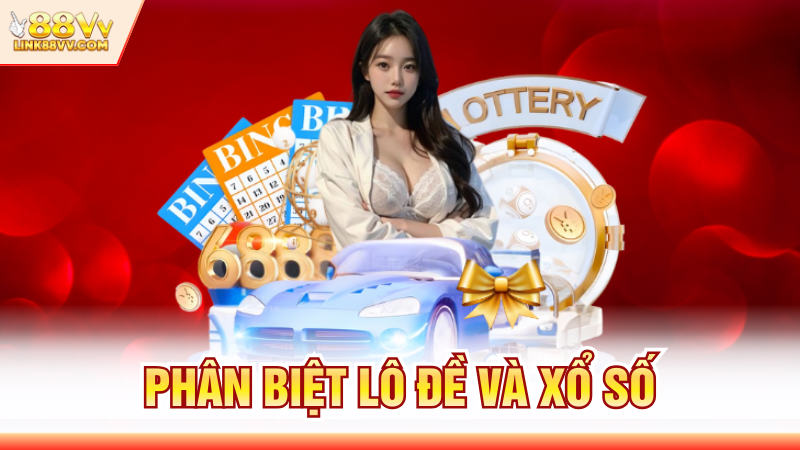 Phân Biệt Lô Đề Và Xổ Số