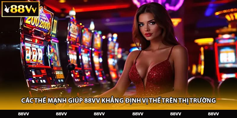 Các thế mạnh giúp 88VV khẳng định vị thế trên thị trường