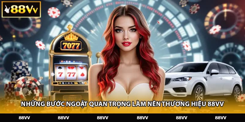 Những bước ngoặt quan trọng làm nên thương hiệu 88VV