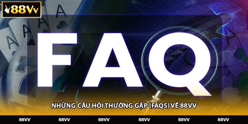 Những câu hỏi thường gặp (FAQs) về 88VV
